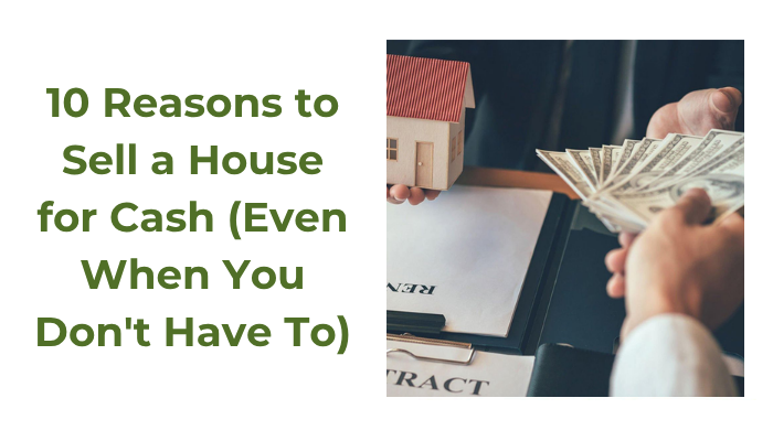 10 Reasons to Sell a House for Cash (Even When You Don't Have To)
