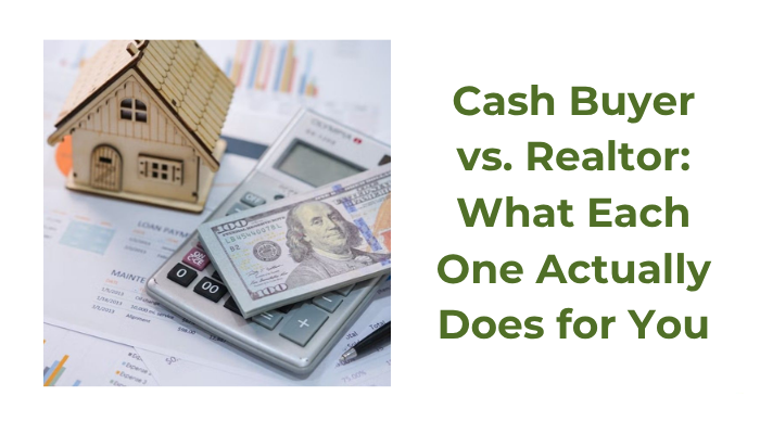 Cash Buyer vs. Realtor: What Each One Actually Does for You