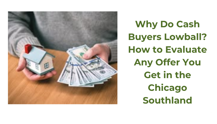 Why Do Cash Buyers Lowball? How to Evaluate Any Offer You Get in the Chicago Southland