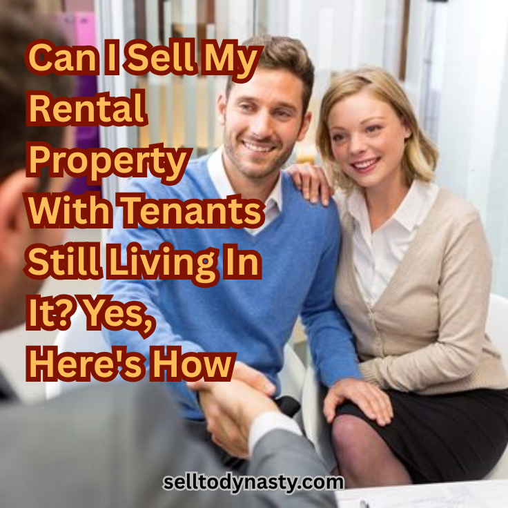 Can I Sell My Rental Property With Tenants Still Living In It? Yes, Here's How
